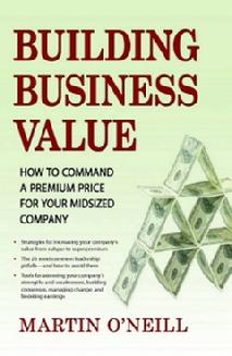 Building Business Value ~ How to Command A Premium Price For Your Midsized Company
